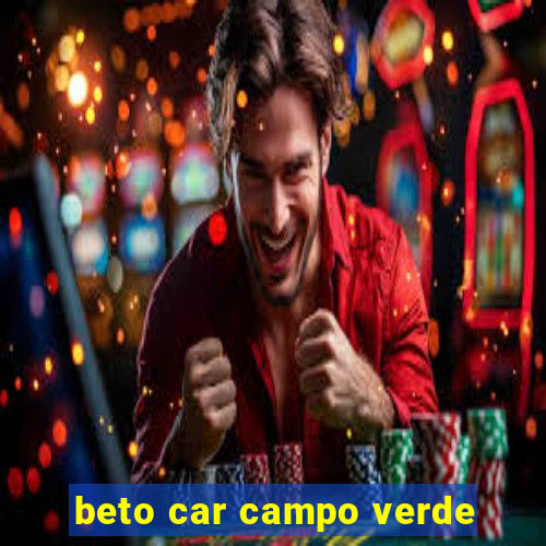 beto car campo verde